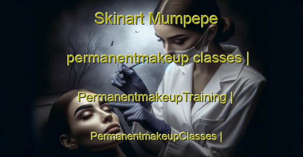 Skinart Mumpepe permanentmakeup classes | PermanentmakeupTraining | PermanentmakeupClasses | SkinartTraining-the Democratic Republic of the Congo